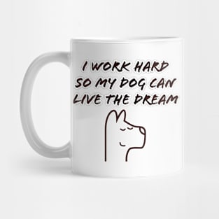 I work hard so my dog can live the dream Mug